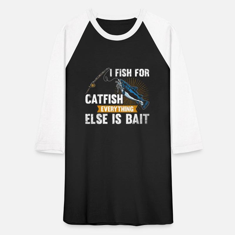 I Fish For Catfish Everything Else Is Bait - Wels