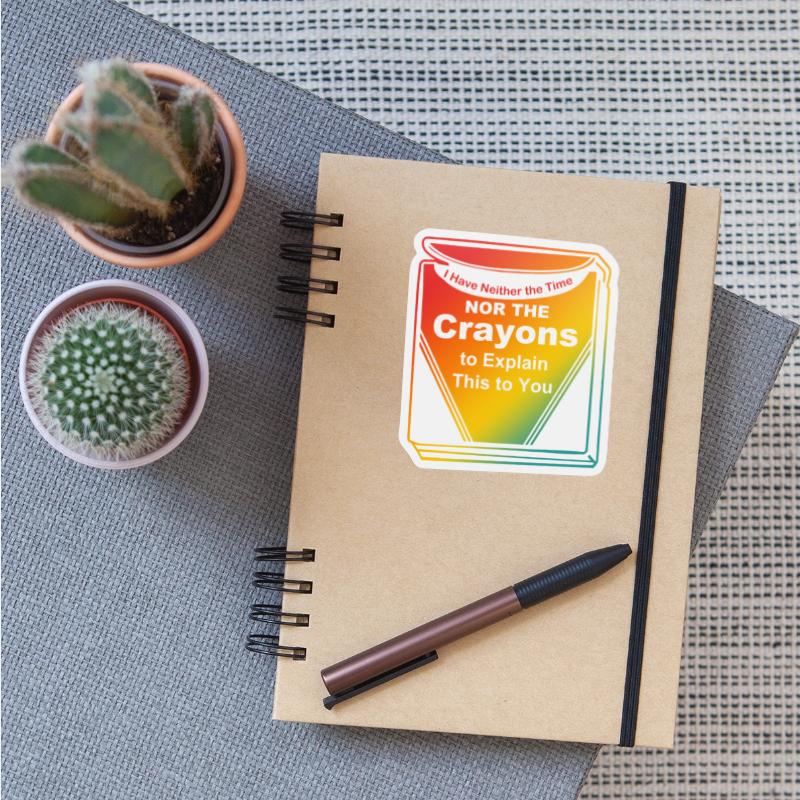 I Have Neither The Time Nor Crayons To Explain