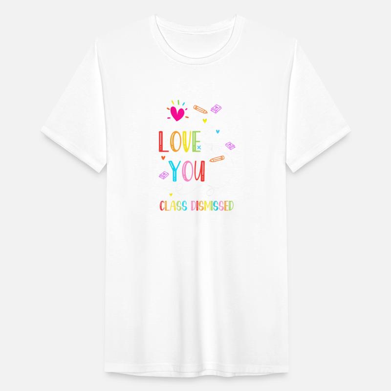 I Love You all Class Dismissed Tshirt0