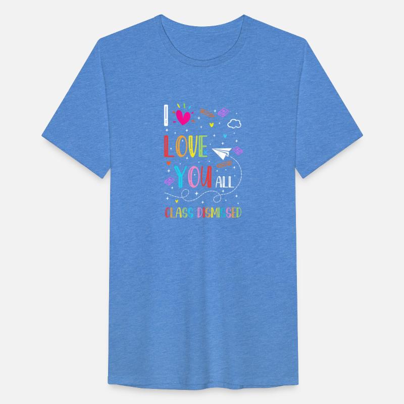 I Love You all Class Dismissed Tshirt0