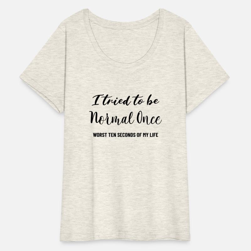 I Tried To Be Normal Once Worst Ten Seconds Of My