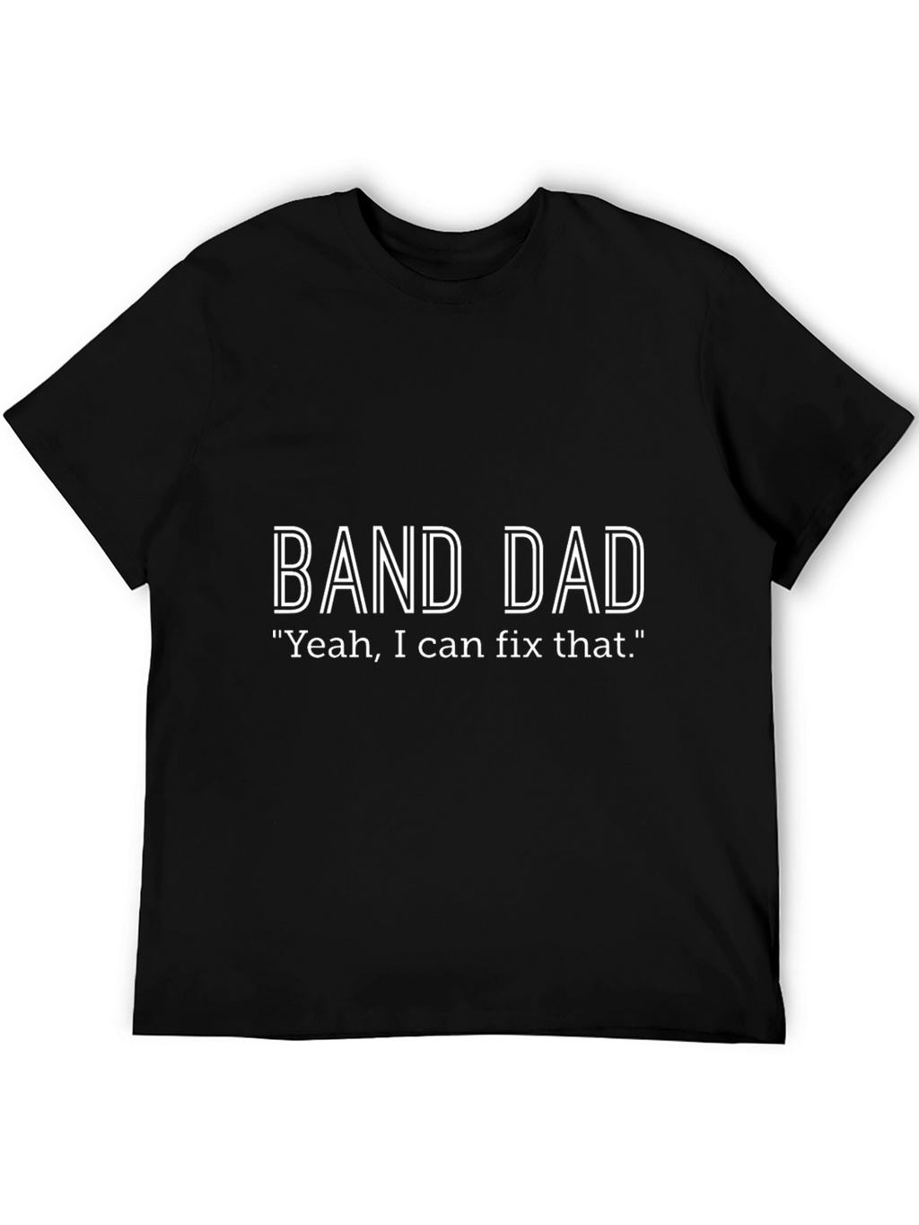Band Dad T-Shirt - I Can Fix That!