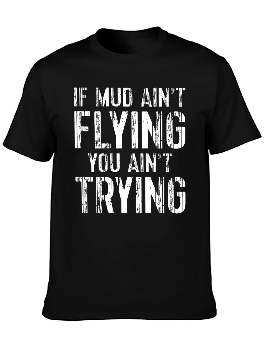 Mud Aint Flying T-Shirt