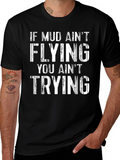Mud Aint Flying T-Shirt