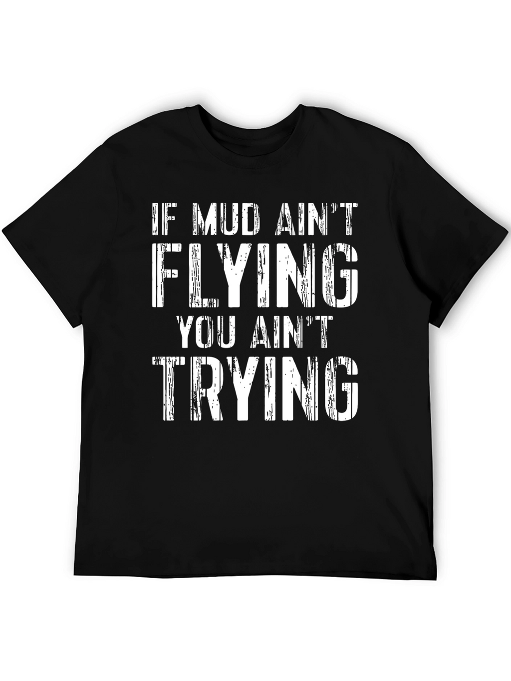 Mud Aint Flying T-Shirt