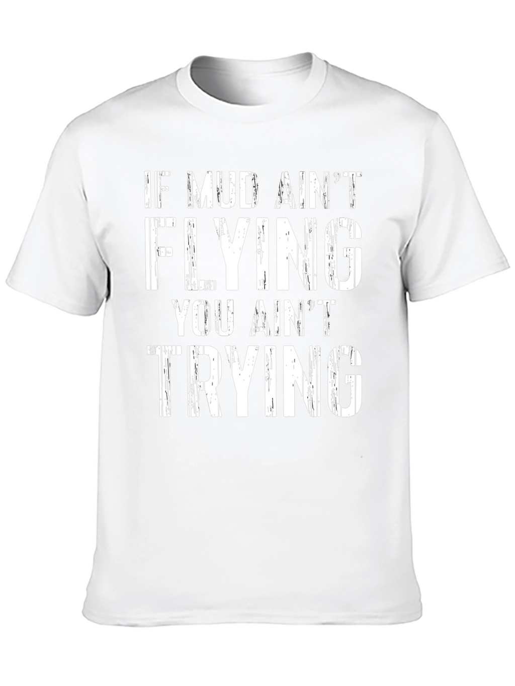 Mud Aint Flying T-Shirt