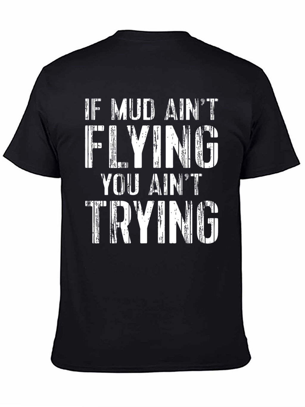Mud Aint Flying T-Shirt