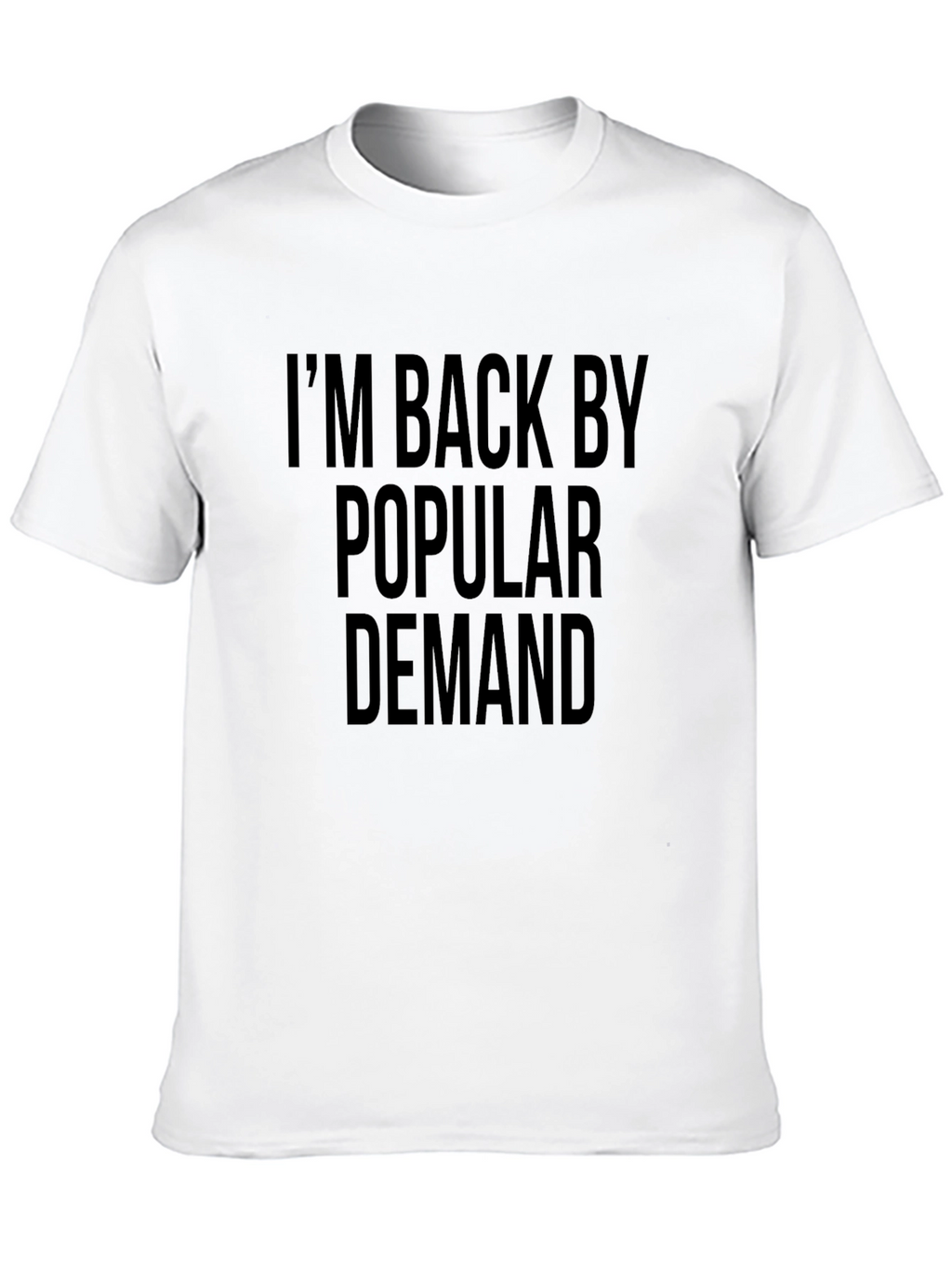 Im Back By Popular Demand Black T-Shirt