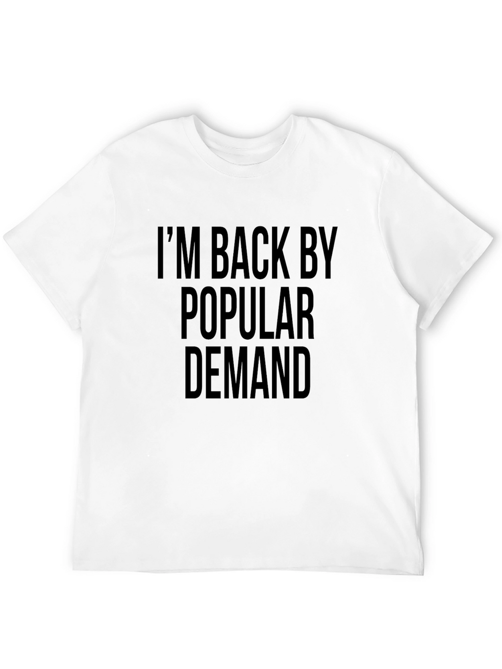 Im Back By Popular Demand Black T-Shirt