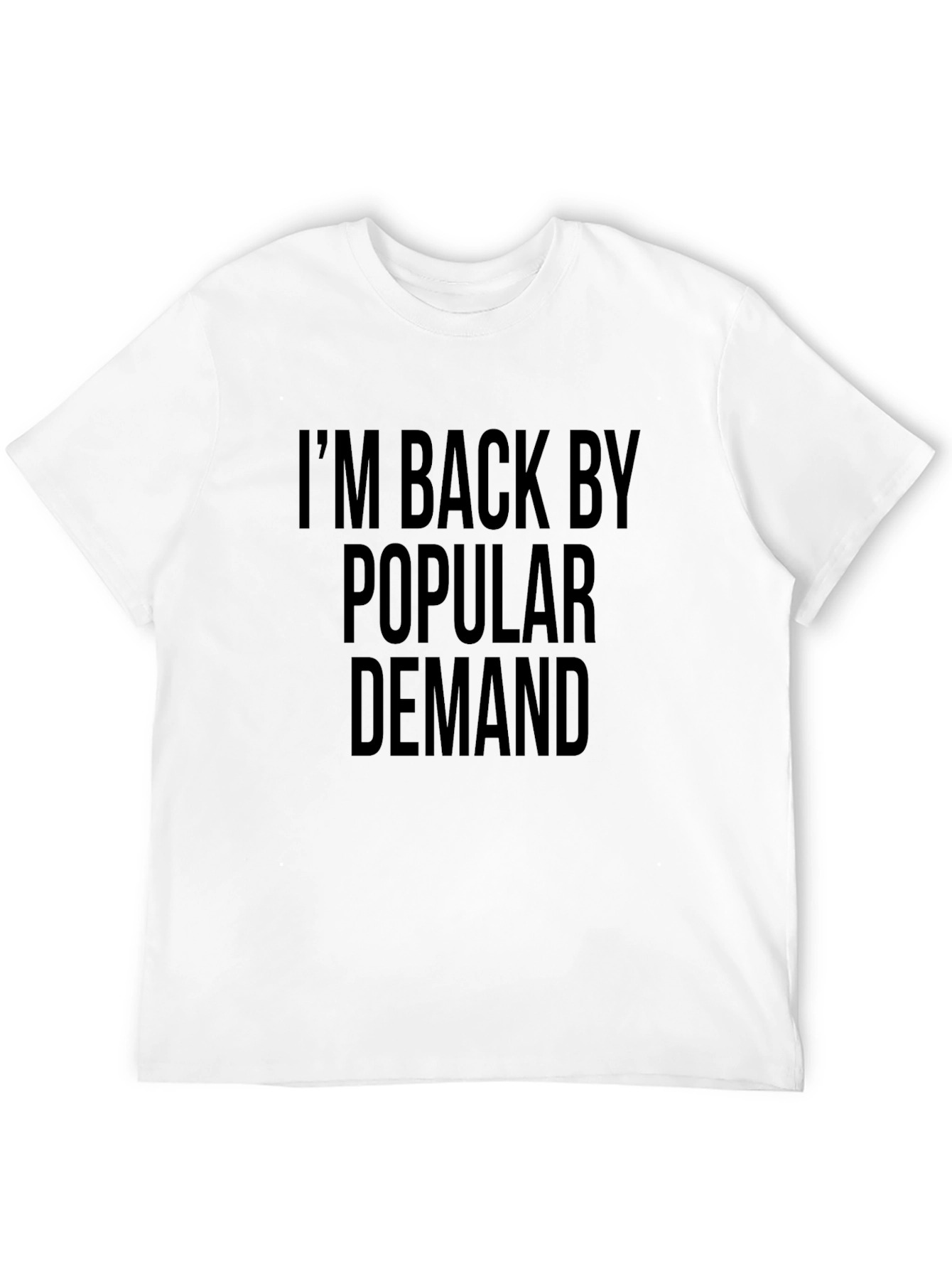 Im Back By Popular Demand Black T-Shirt
