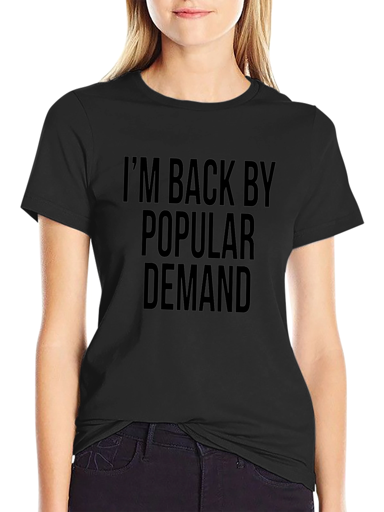 Im Back By Popular Demand Black T-Shirt