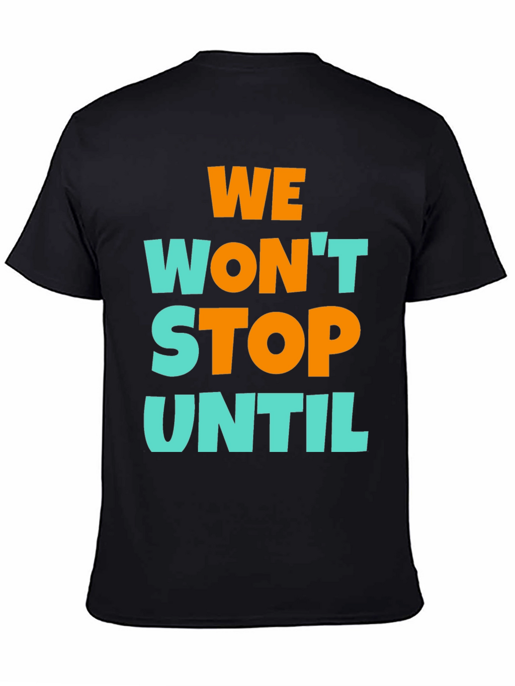 We Wont Stop Until Graphic T-Shirt