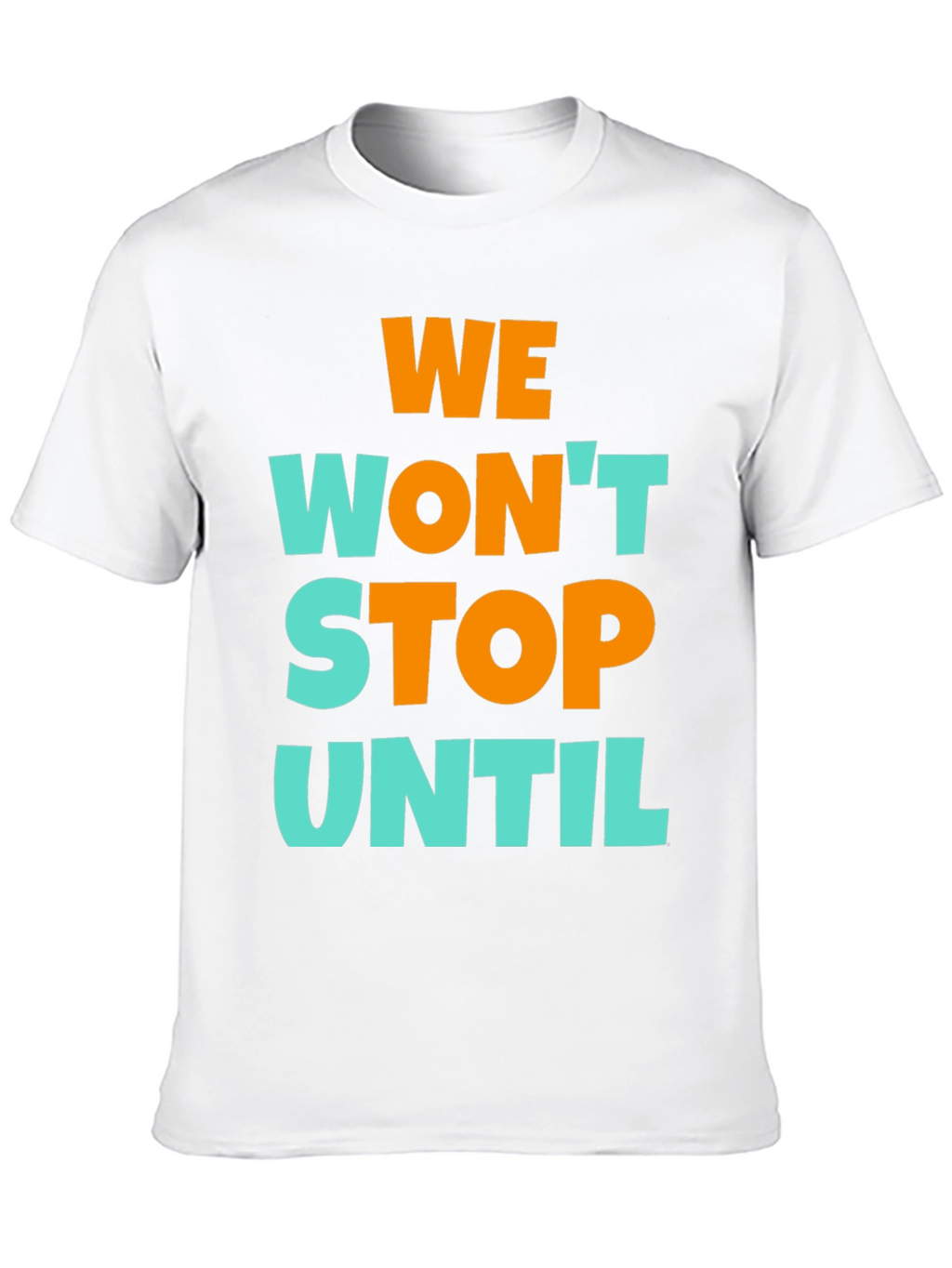 We Wont Stop Until Graphic T-Shirt
