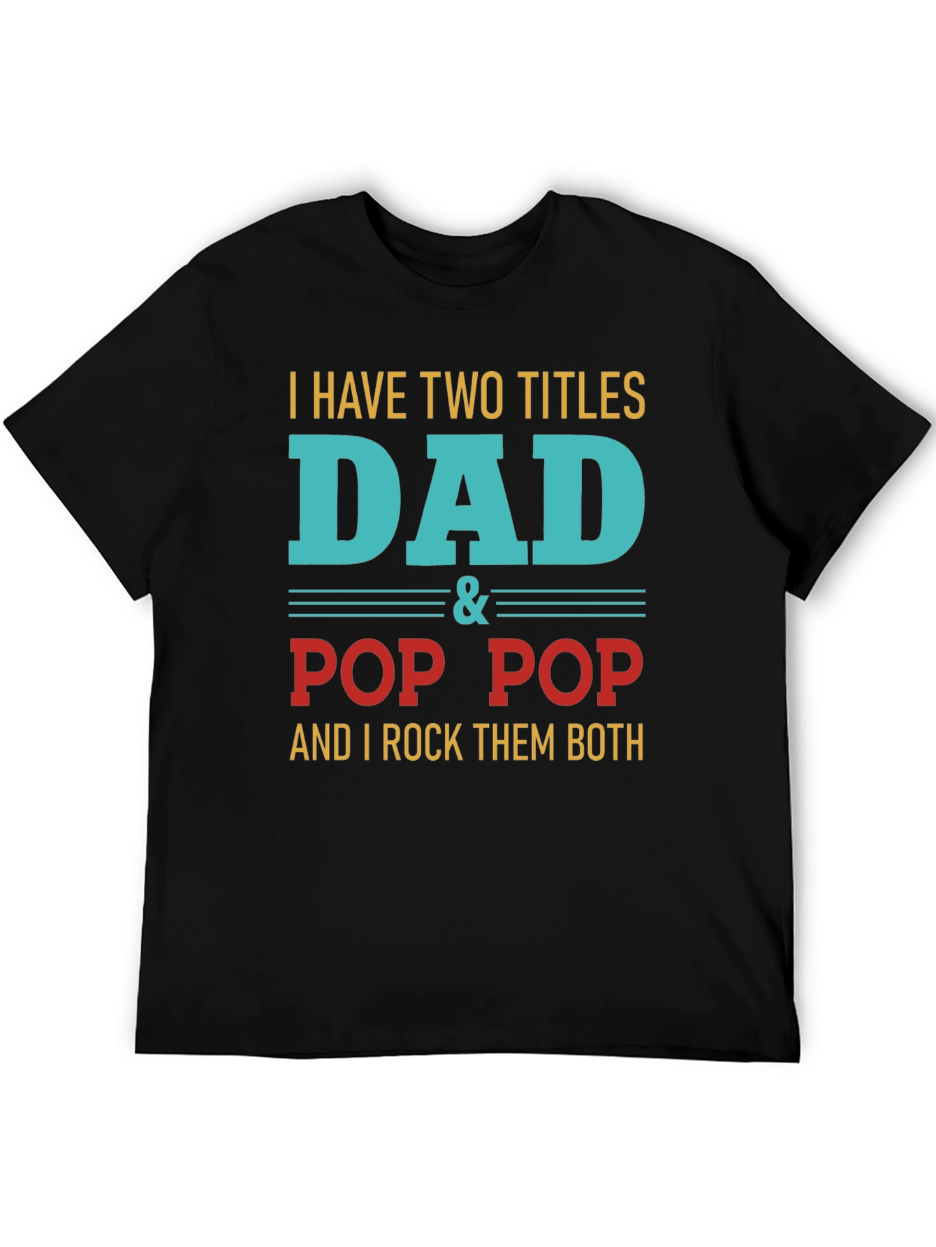 Dad & Pop Pop T-Shirt - Two Titles I Rock