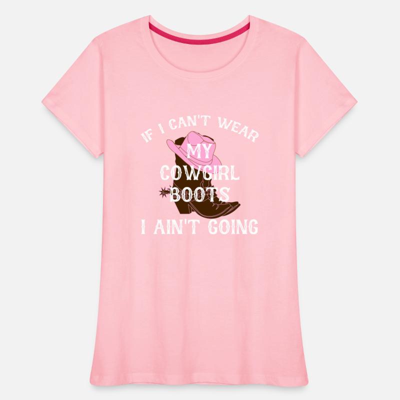 IF I CAN'T WEAR MY COWGIRL Boots I AIN'T GOING