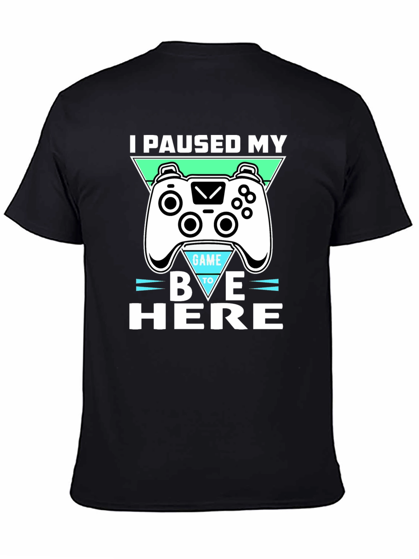 I Paused My Game To Be Here - Graphic T-Shirt