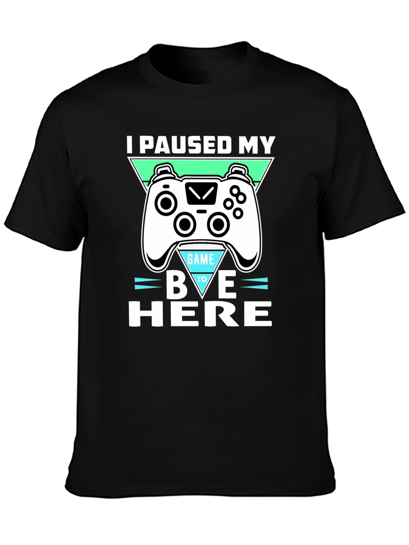 I Paused My Game To Be Here - Graphic T-Shirt