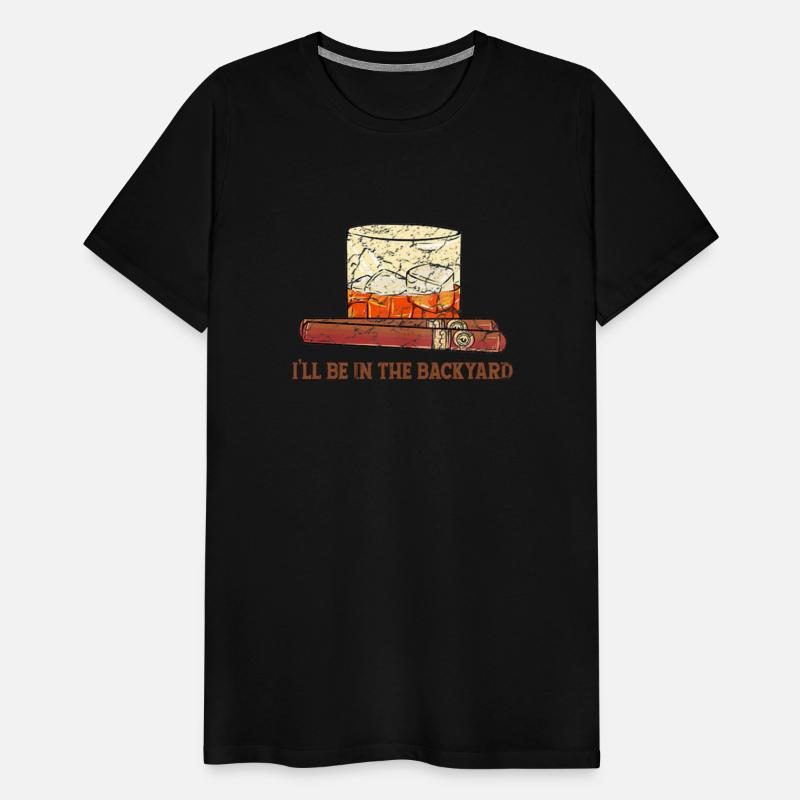 I'll Be In The Backyard Funny Cigar And Bourbon