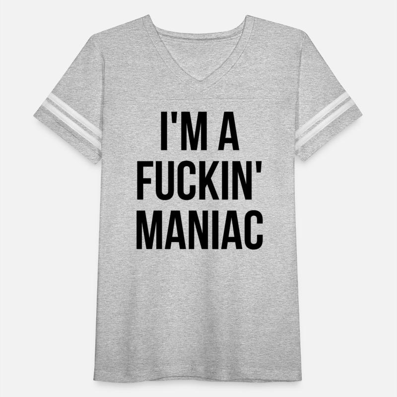 I'm A Fuckin' Maniac (in black letters)