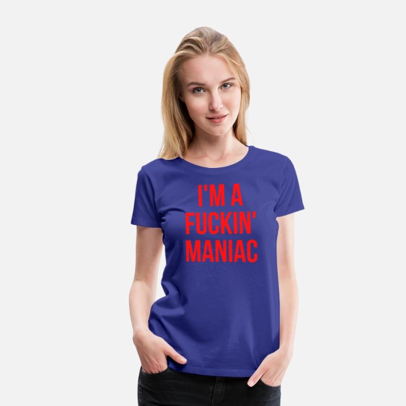 I'M A FUCKIN' MANIAC (in red letters)