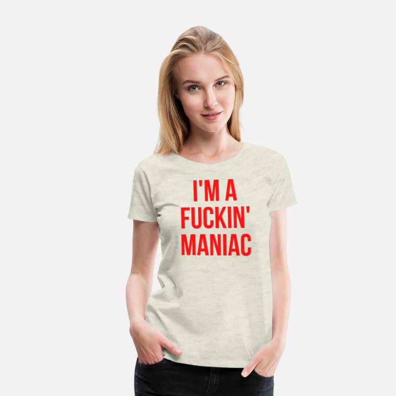 I'M A FUCKIN' MANIAC (in red letters)
