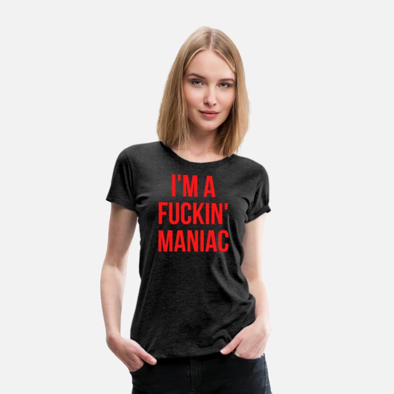 I'M A FUCKIN' MANIAC (in red letters)