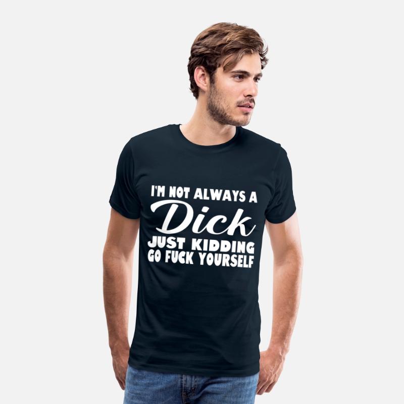 i'm not always a dick