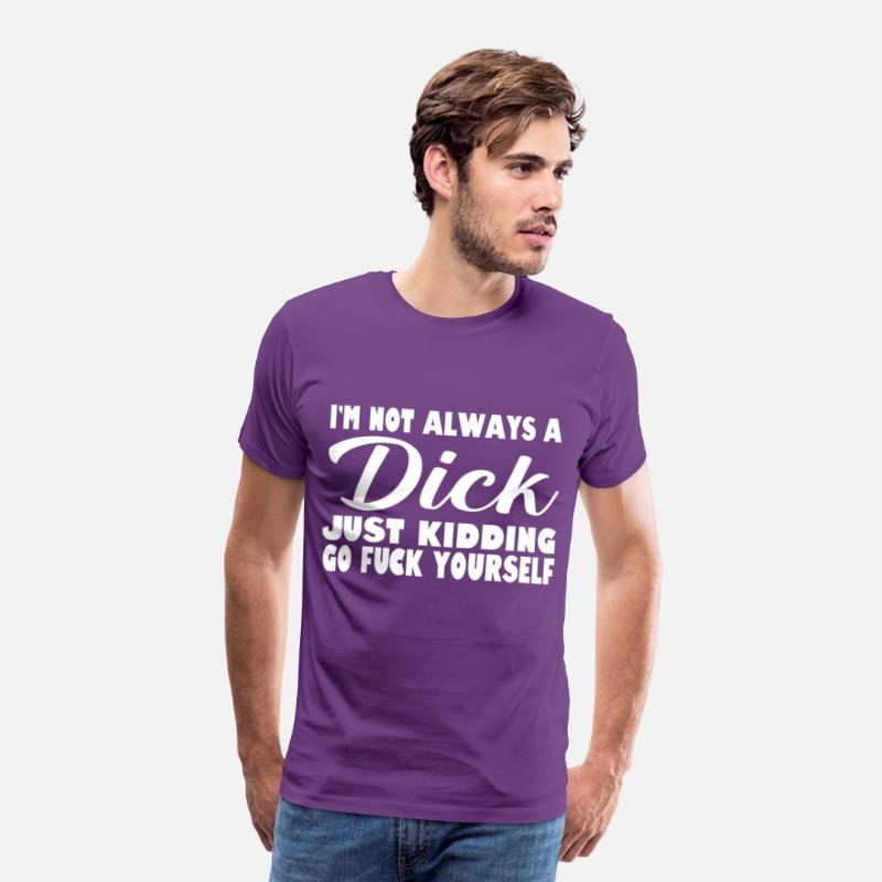 i'm not always a dick