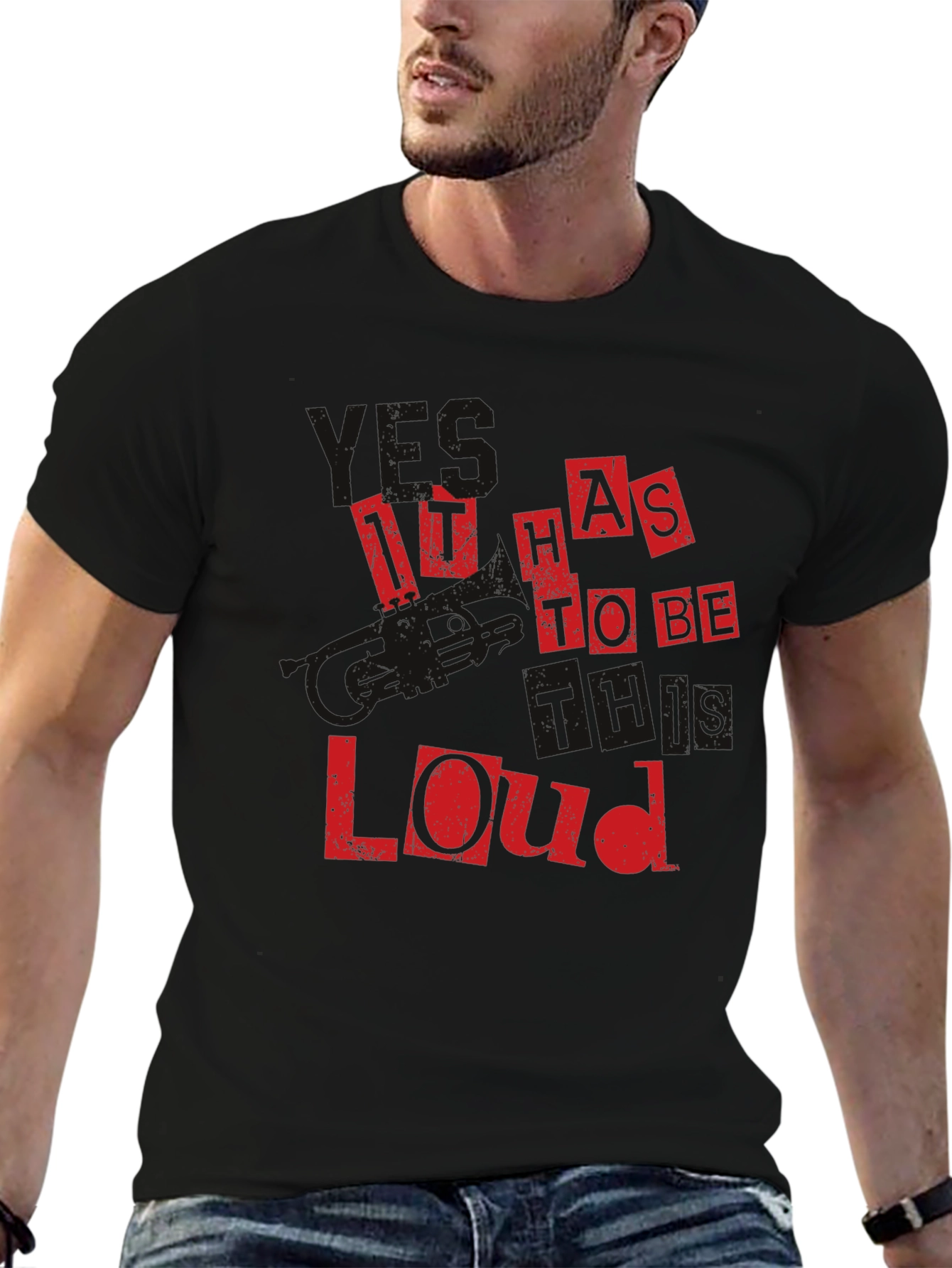 It Has To Be This Loud Black T-Shirt
