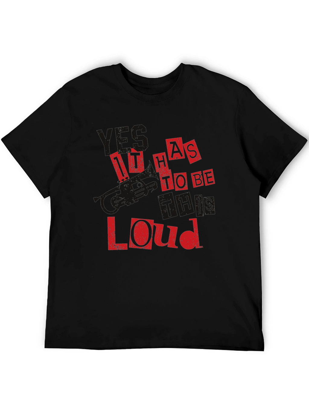 It Has To Be This Loud Black T-Shirt