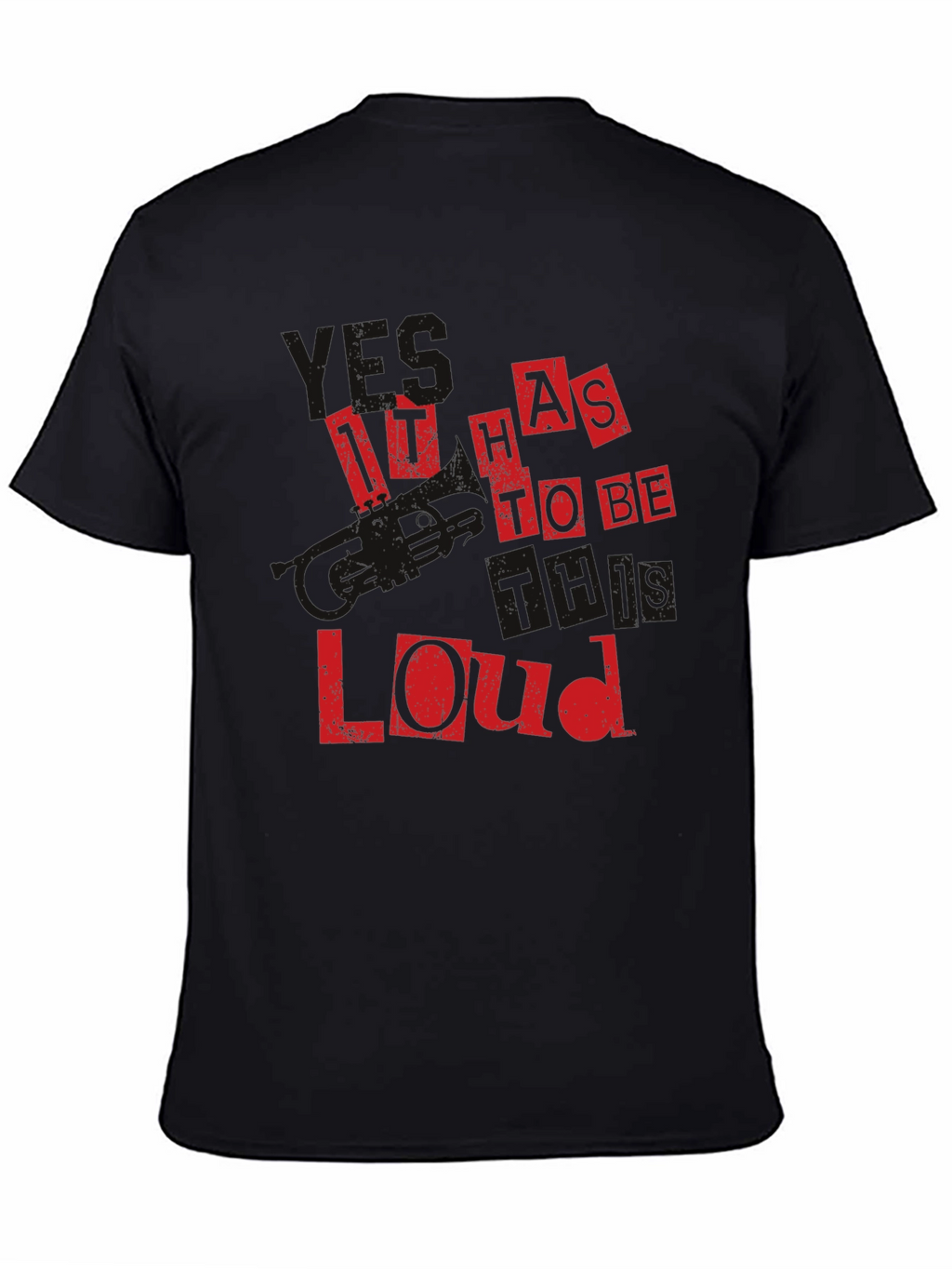 It Has To Be This Loud Black T-Shirt