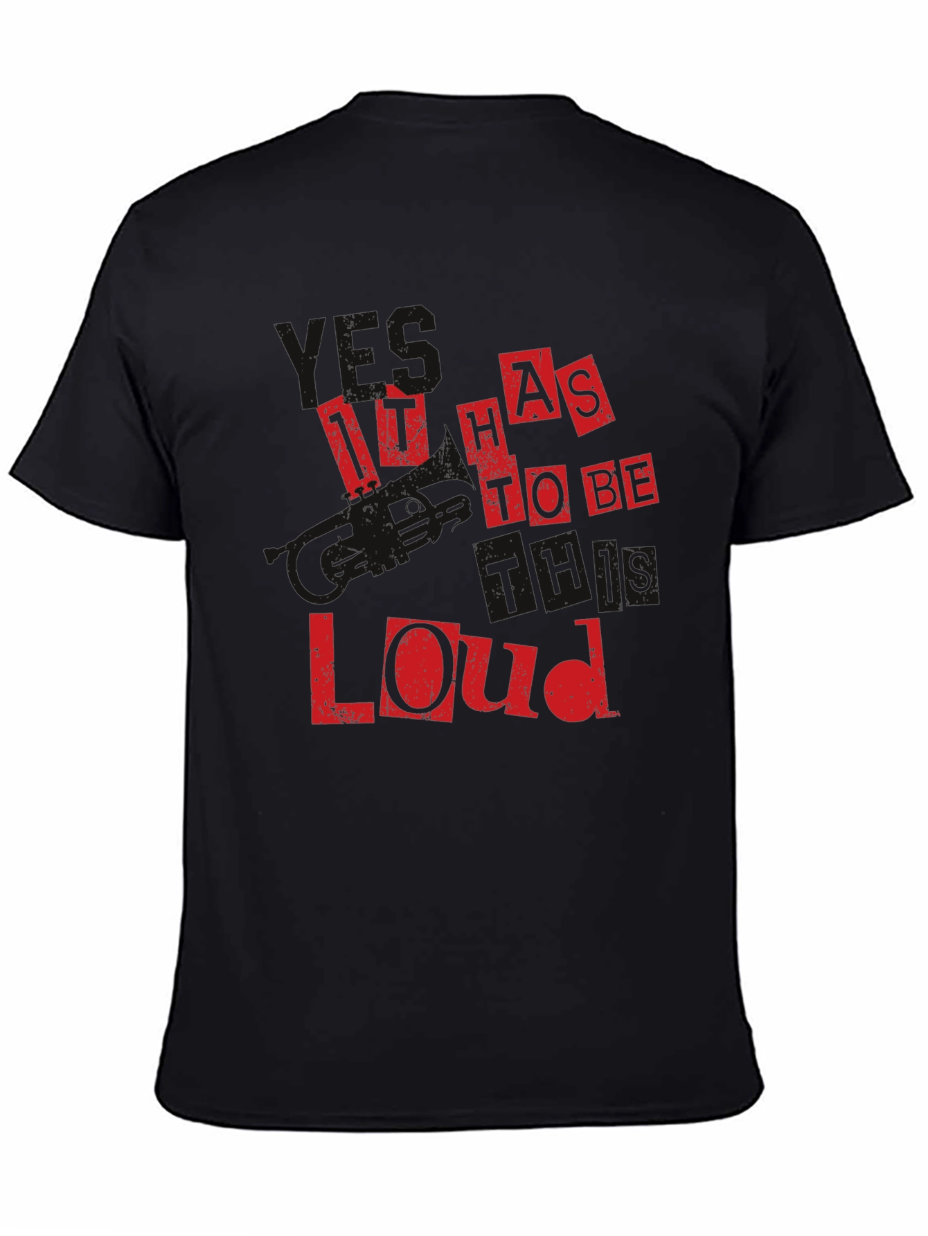It Has To Be This Loud Black T-Shirt