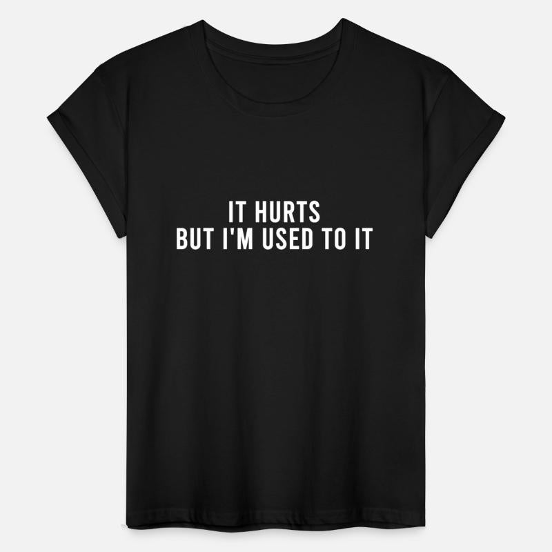 It Hurts But I'm Used To It Quote