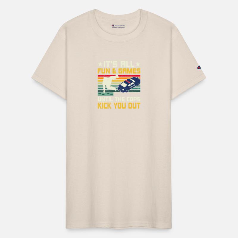 It's All Fun & Games Until The Cops Kick You Out T