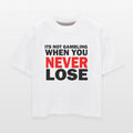 Its not gambling when you never lose