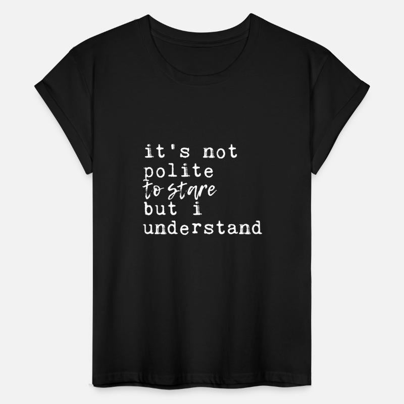 It's Not Polite To Stare But I Understand 3