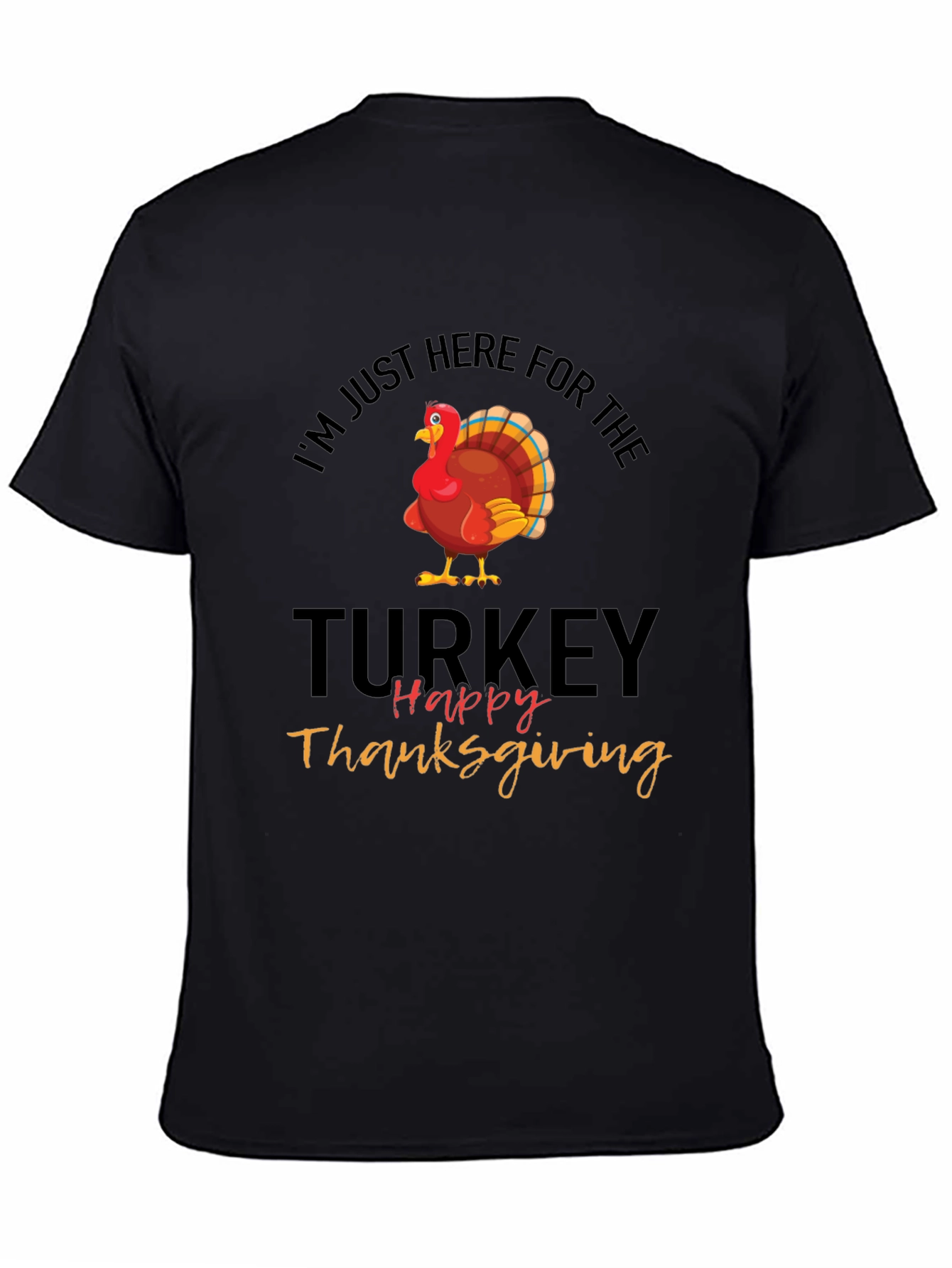 Thanksgiving Turkey T-Shirt: Im Just Here For The Turkey