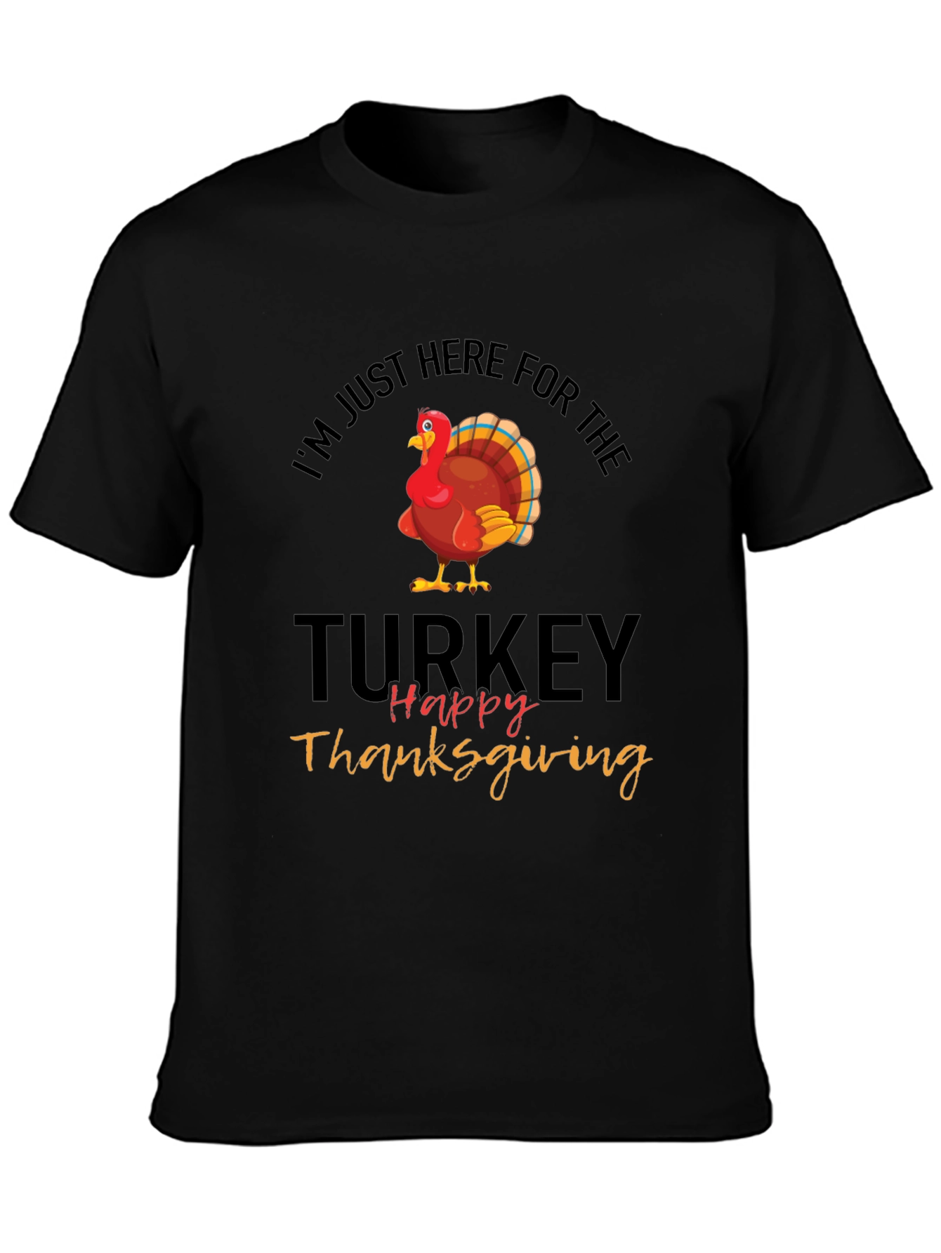 Thanksgiving Turkey T-Shirt: Im Just Here For The Turkey