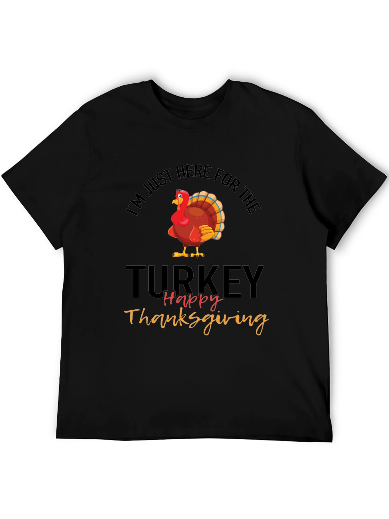 Thanksgiving Turkey T-Shirt: Im Just Here For The Turkey