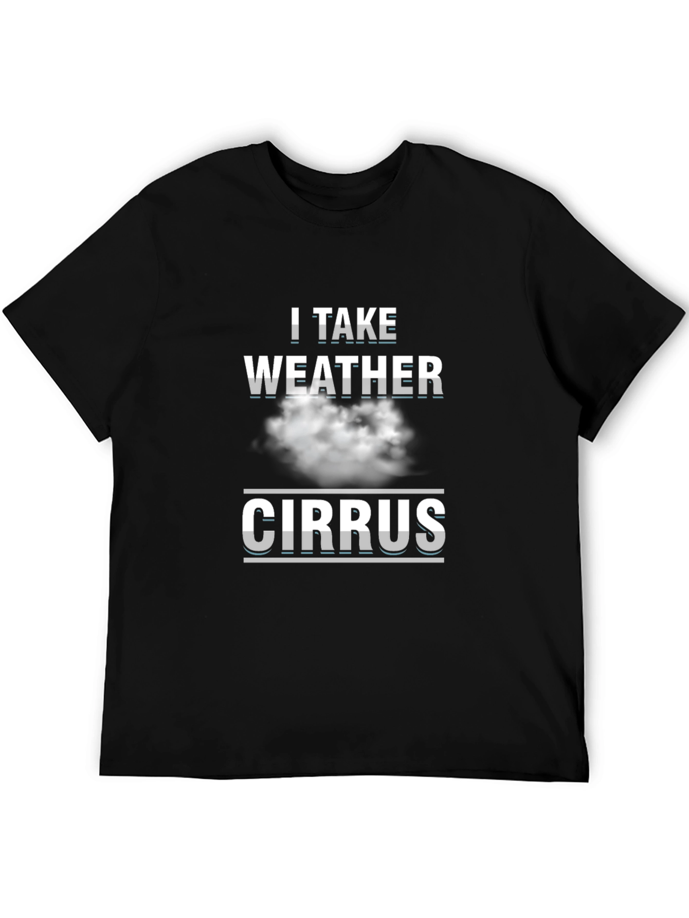 I Take Weather Cirrus Cloud T-Shirt - Funny Science Tee