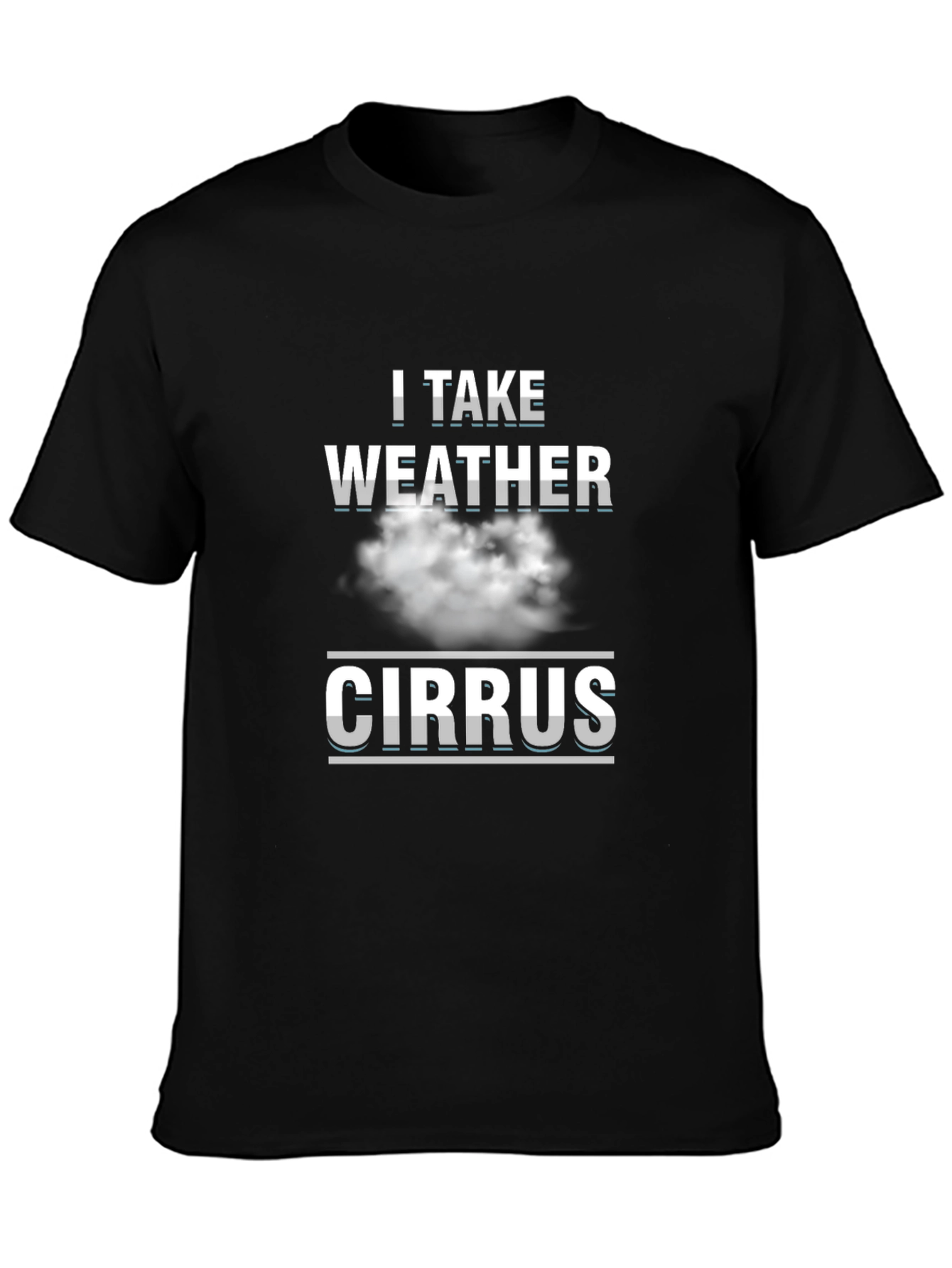 I Take Weather Cirrus Cloud T-Shirt - Funny Science Tee