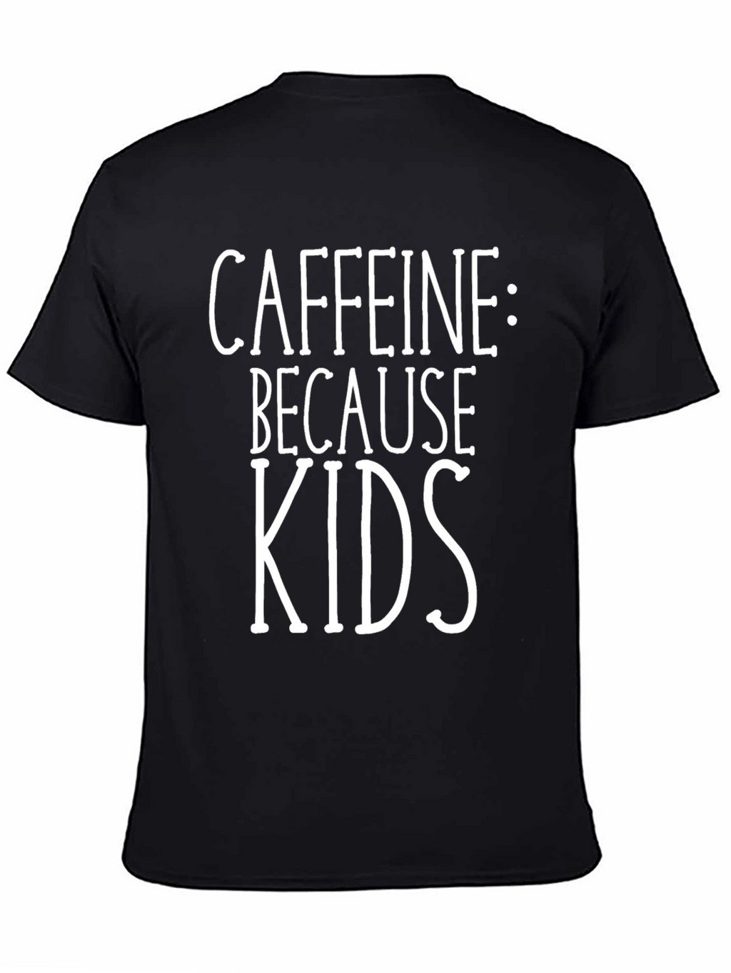 Caffeine Because Kids Funny T-Shirt