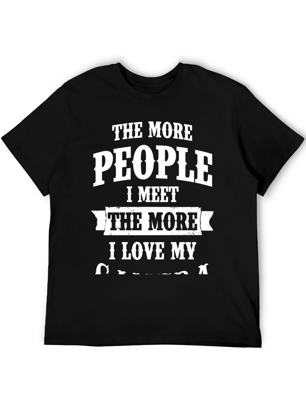 The More People I Meet T-Shirt