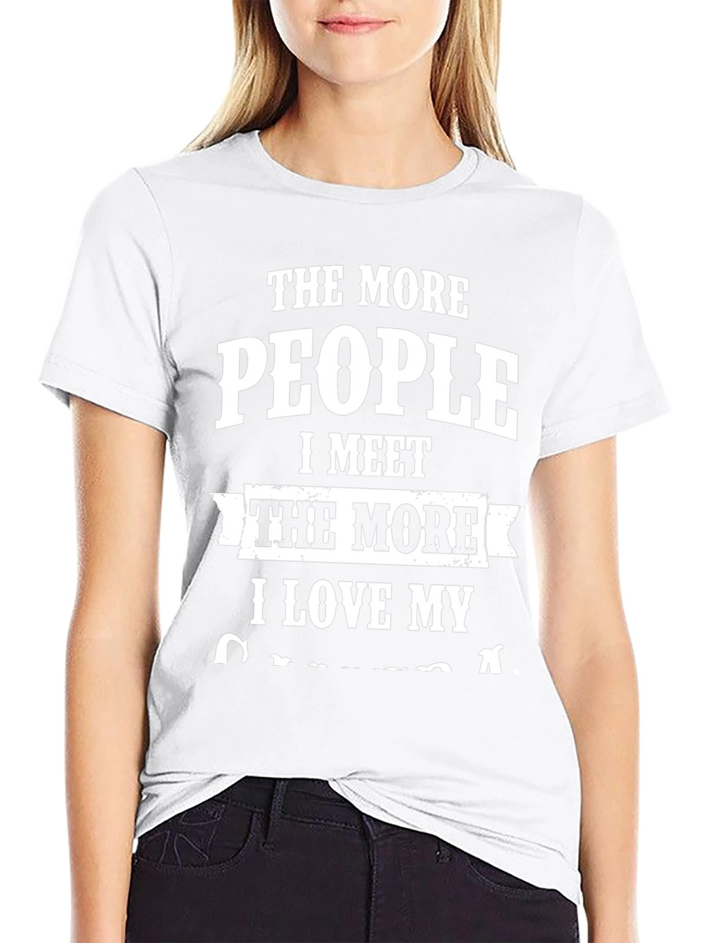 The More People I Meet T-Shirt