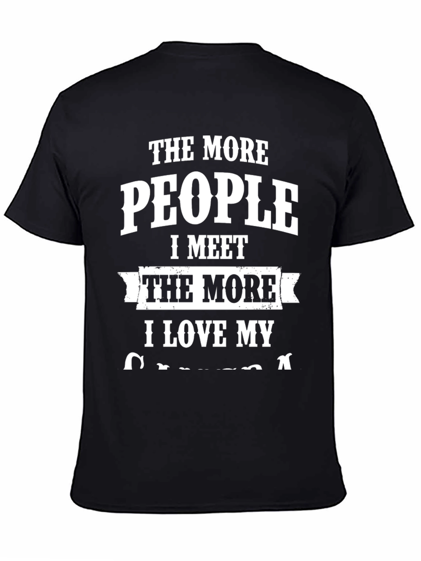 The More People I Meet T-Shirt