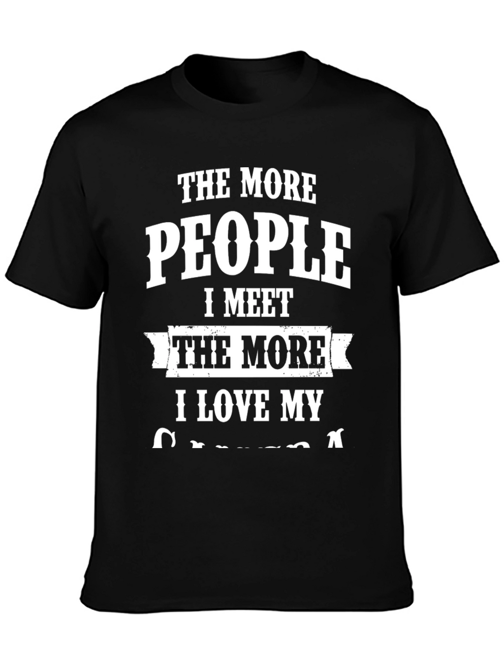 The More People I Meet T-Shirt