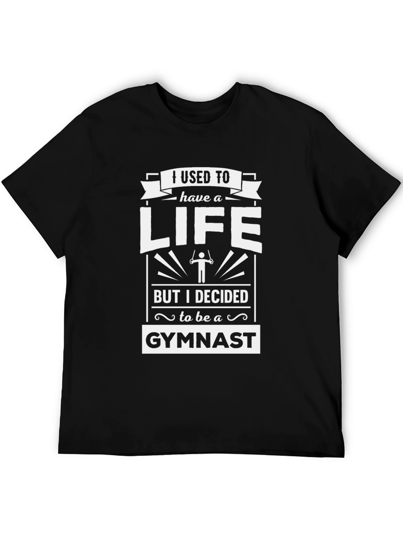 I Used to Have a Life Gymnast T-Shirt