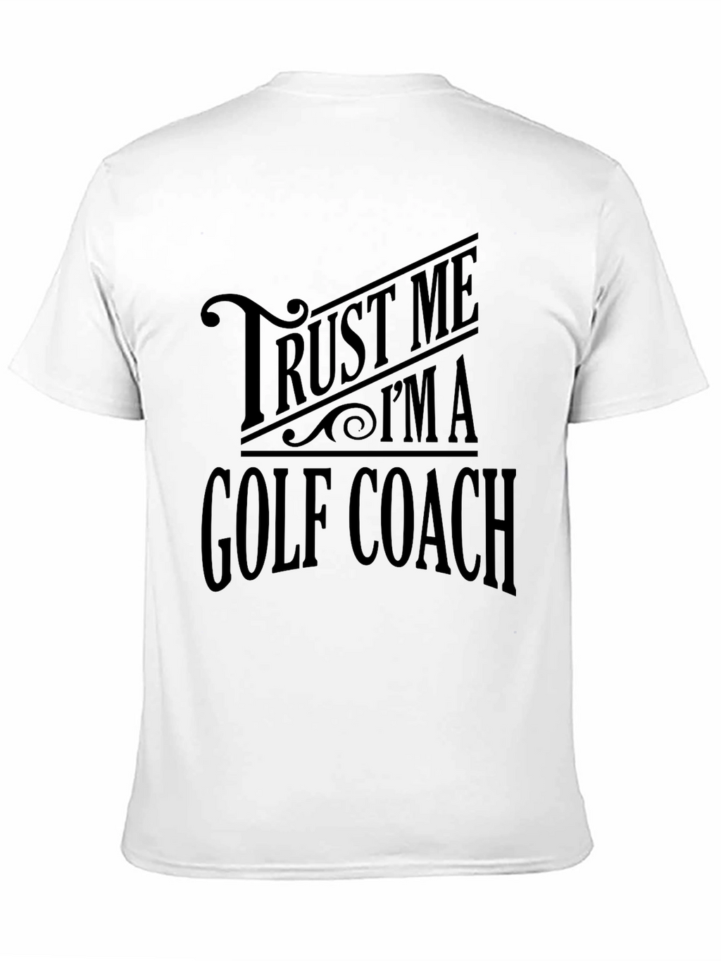 Trust Me Im a Golf Coach T-Shirt