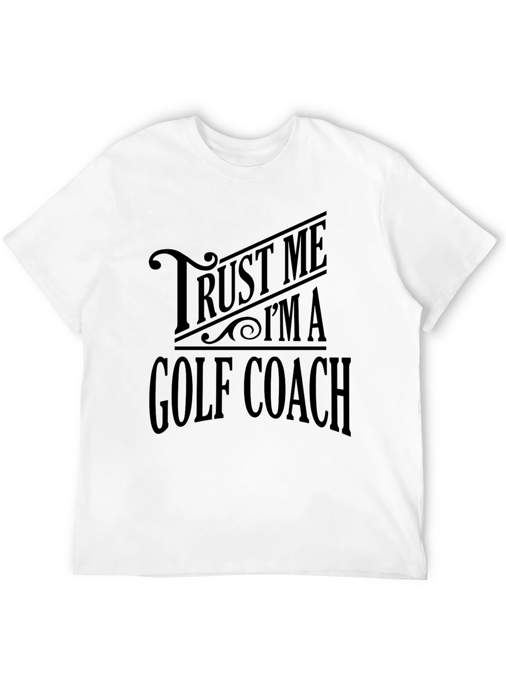 Trust Me Im a Golf Coach T-Shirt
