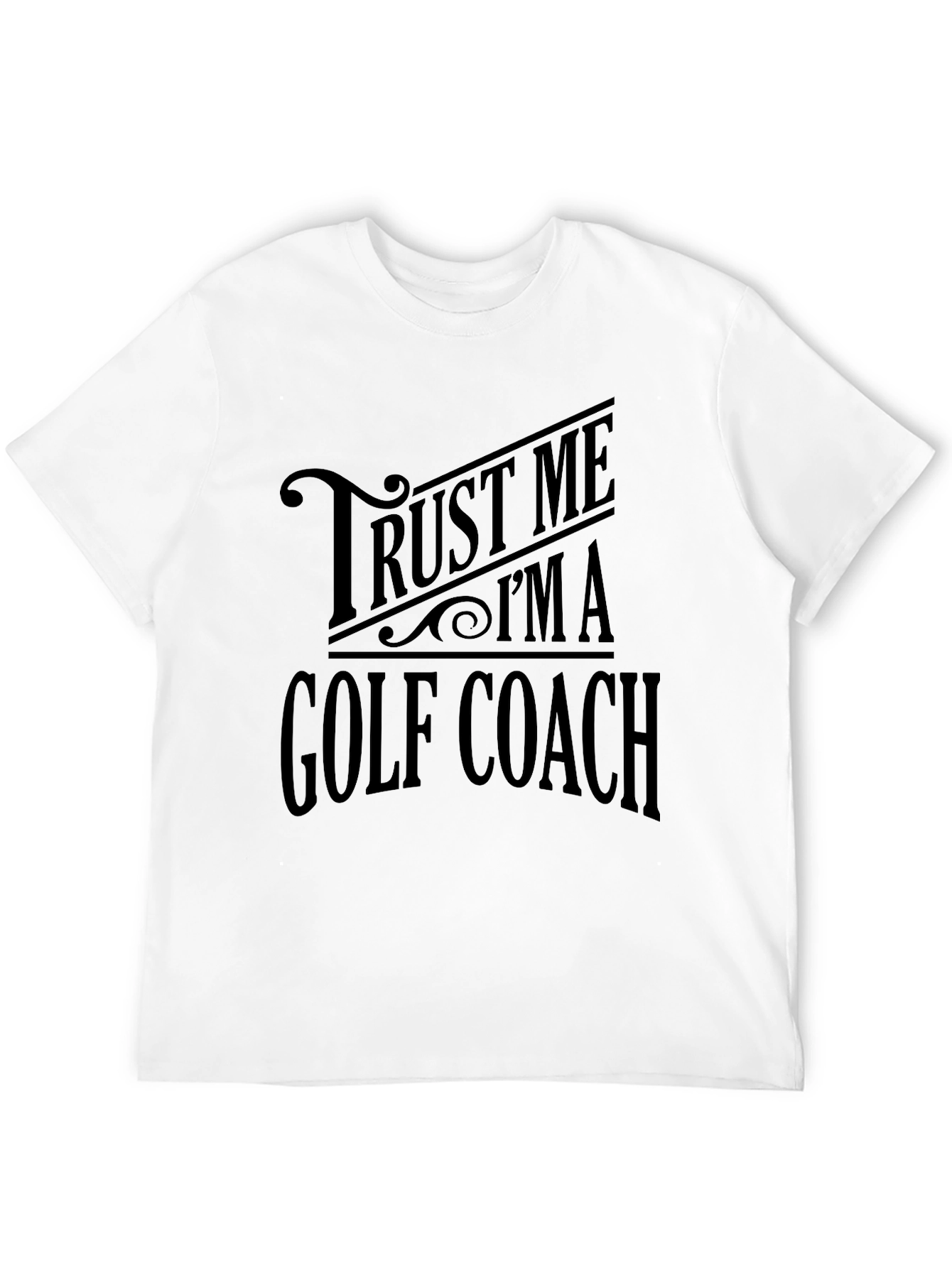 Trust Me Im a Golf Coach T-Shirt